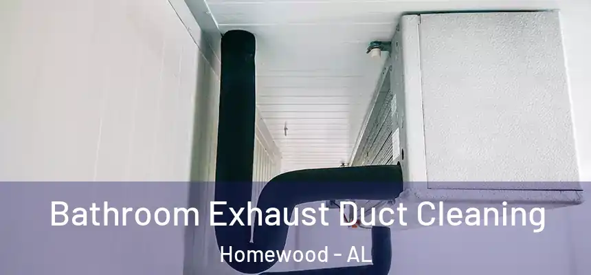  Bathroom Exhaust Duct Cleaning Homewood - AL