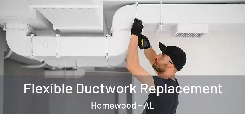 Flexible Ductwork Replacement Homewood - AL