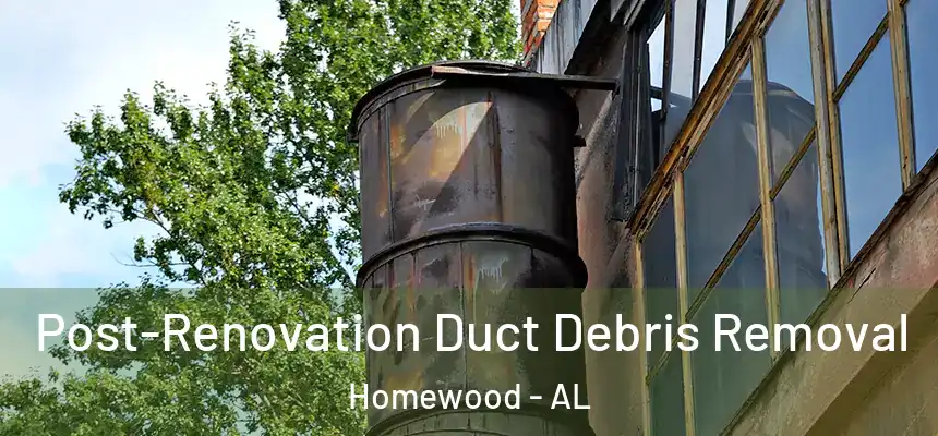  Post-Renovation Duct Debris Removal Homewood - AL